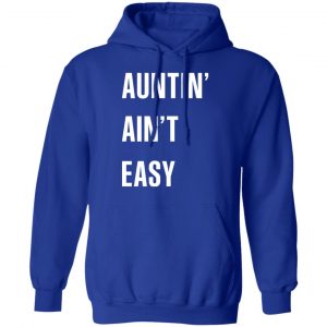 Auntin Ain’t Easy T-Shirts, Hoodies, Sweater 25
