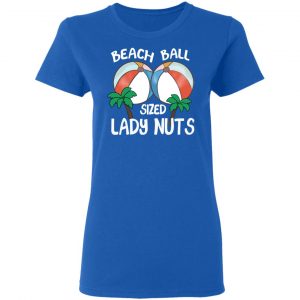 Beach Balls Sized Lady Nuts T-Shirts, Hoodies, Sweater 20