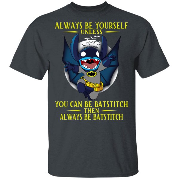 Always Be Yourself Unless You Can Be Batstitch Then Always Be Batstitch T-Shirts, Hoodies, Sweater 2