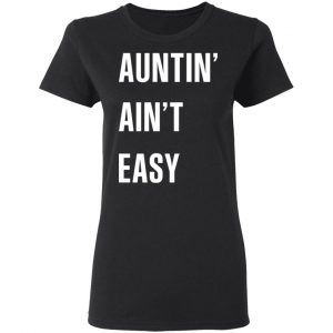 Auntin Ain’t Easy T-Shirts, Hoodies, Sweater 17