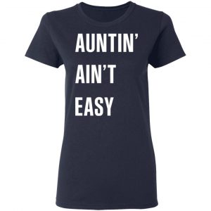 Auntin Ain’t Easy T-Shirts, Hoodies, Sweater 19