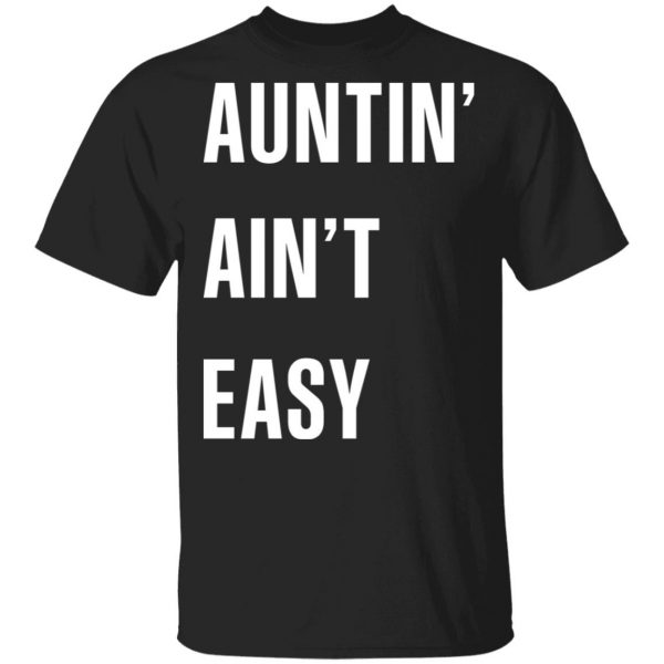 Auntin Ain’t Easy T-Shirts, Hoodies, Sweater 1