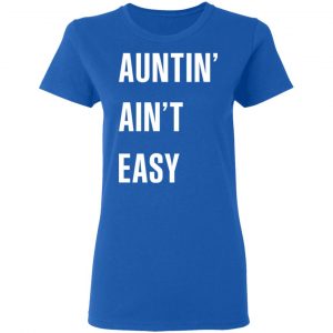 Auntin Ain’t Easy T-Shirts, Hoodies, Sweater 20