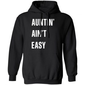 Auntin Ain’t Easy T-Shirts, Hoodies, Sweater 22