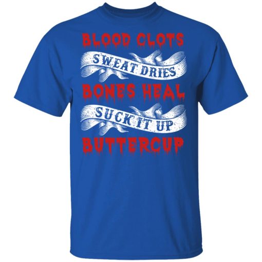 Blood Clots Sweat Dries Bones Suck It Up Buttercup T-Shirts, Hoodies, Sweater 2