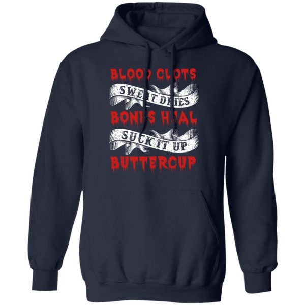 Blood Clots Sweat Dries Bones Suck It Up Buttercup T-Shirts, Hoodies, Sweater 11