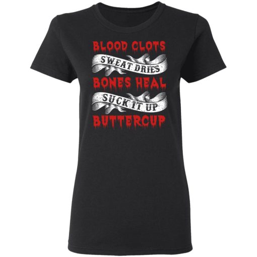 Blood Clots Sweat Dries Bones Suck It Up Buttercup T-Shirts, Hoodies, Sweater 5