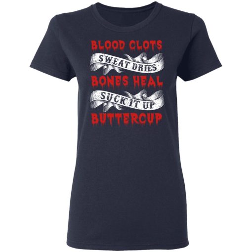 Blood Clots Sweat Dries Bones Suck It Up Buttercup T-Shirts, Hoodies, Sweater 7