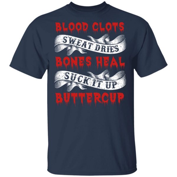 Blood Clots Sweat Dries Bones Suck It Up Buttercup T-Shirts, Hoodies, Sweater 1