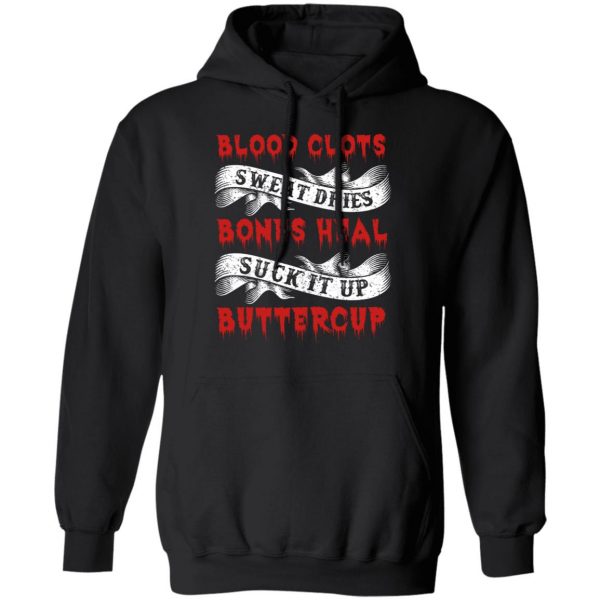 Blood Clots Sweat Dries Bones Suck It Up Buttercup T-Shirts, Hoodies, Sweater 10