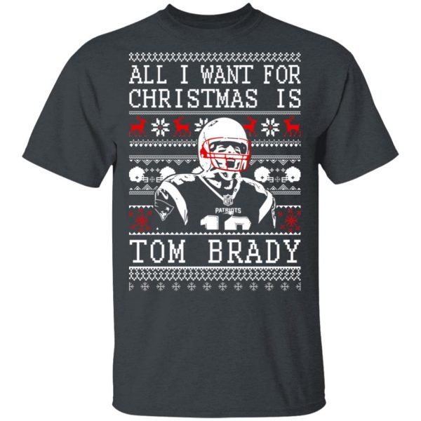 All I Want For Christmas Is Tom Brady T-Shirts, Hoodies, Sweater 2
