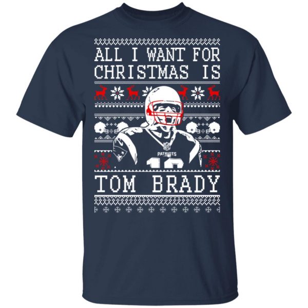All I Want For Christmas Is Tom Brady T-Shirts, Hoodies, Sweater 3