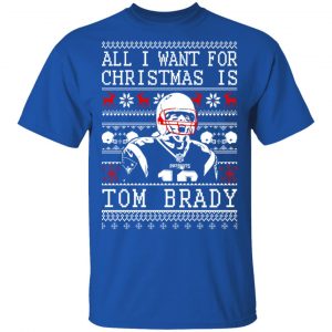 All I Want For Christmas Is Tom Brady T-Shirts, Hoodies, Sweater 7