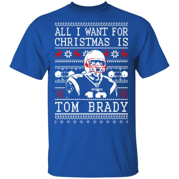 All I Want For Christmas Is Tom Brady T-Shirts, Hoodies, Sweater 4