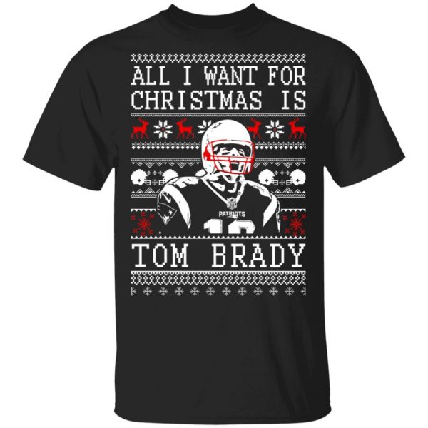 All I Want For Christmas Is Tom Brady T-Shirts, Hoodies, Sweater 1