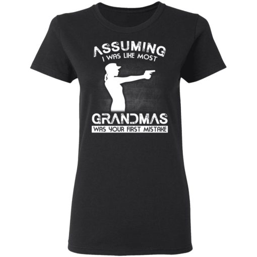 Assuming I Was Like Most Grandmas Was Your First Mistake T-Shirts, Hoodies, Sweater - Image 2