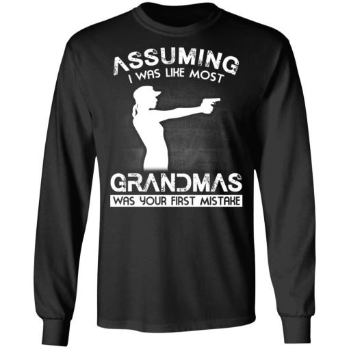 Assuming I Was Like Most Grandmas Was Your First Mistake T-Shirts, Hoodies, Sweater - Image 3