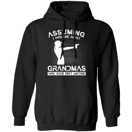 Assuming I Was Like Most Grandmas Was Your First Mistake T-Shirts, Hoodies, Sweater - Image 4