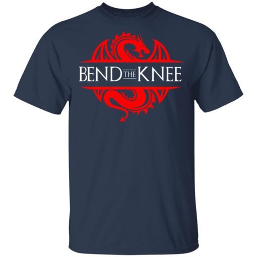 Bend The Knee Dragon Game Of Thrones T-Shirts, Hoodies, Sweater 3