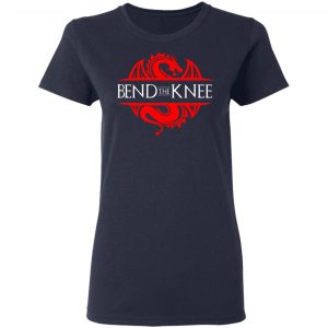 Bend The Knee Dragon Game Of Thrones T-Shirts, Hoodies, Sweater 19