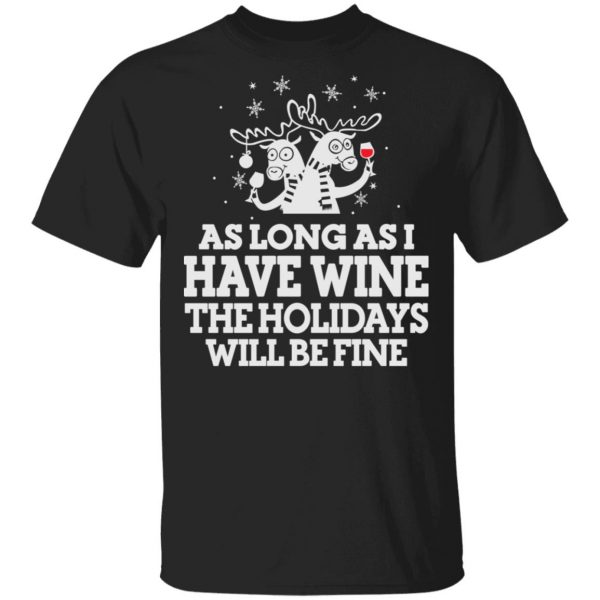 As Long As I Have Wine The Holidays Will Be Fine T-Shirts, Hoodies, Sweater 1