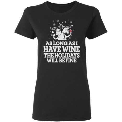 As Long As I Have Wine The Holidays Will Be Fine T-Shirts, Hoodies, Sweater - Image 2