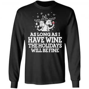 As Long As I Have Wine The Holidays Will Be Fine T-Shirts, Hoodies, Sweater 6
