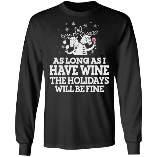 As Long As I Have Wine The Holidays Will Be Fine T-Shirts, Hoodies, Sweater - Image 3