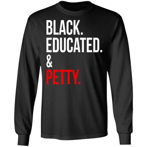 Black Educated & Petty T-Shirts, Hoodies, Sweater - Image 3