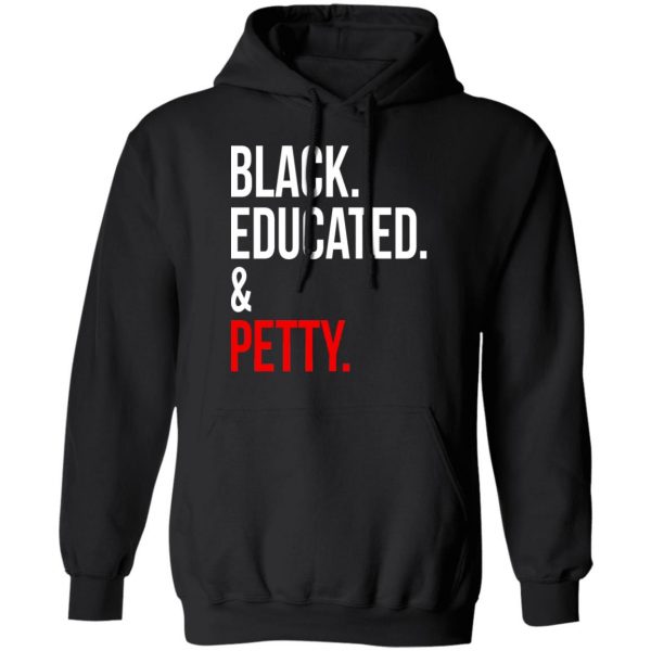 Black Educated & Petty T-Shirts, Hoodies, Sweater 4