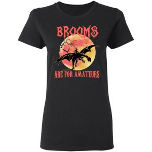 Brooms Are For Amateurs T-Shirts, Hoodies, Sweater 5