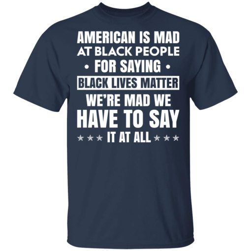 American Is Mad At Black People For Saying Black Lives Matter T-Shirts, Hoodies, Sweater - Image 3