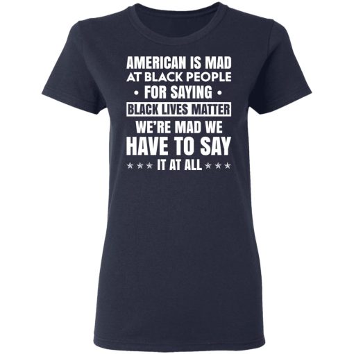 American Is Mad At Black People For Saying Black Lives Matter T-Shirts, Hoodies, Sweater - Image 7