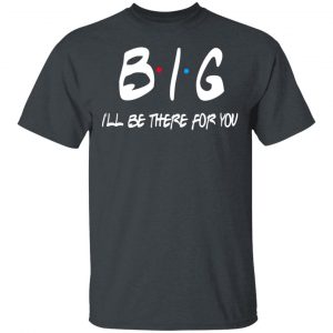 Big I’ll Be There For You Friends T-Shirts, Hoodies, Sweater Friends 2