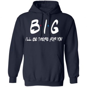Big I’ll Be There For You Friends T-Shirts, Hoodies, Sweater 23