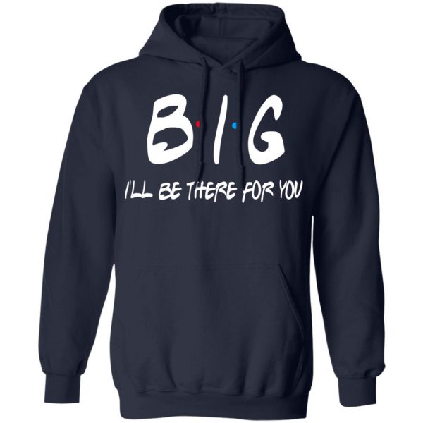 Big I’ll Be There For You Friends T-Shirts, Hoodies, Sweater 11