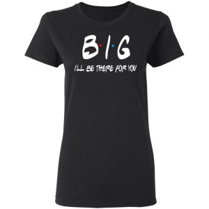 Big I’ll Be There For You Friends T-Shirts, Hoodies, Sweater 17