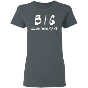 Big I’ll Be There For You Friends T-Shirts, Hoodies, Sweater 18