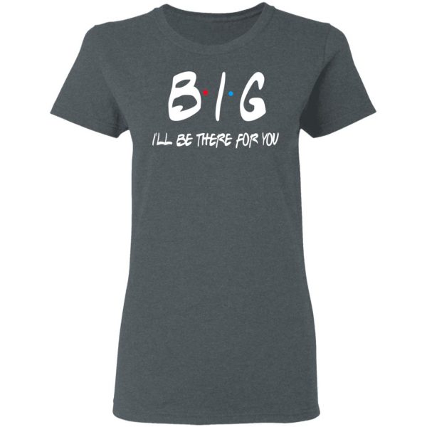 Big I’ll Be There For You Friends T-Shirts, Hoodies, Sweater 6