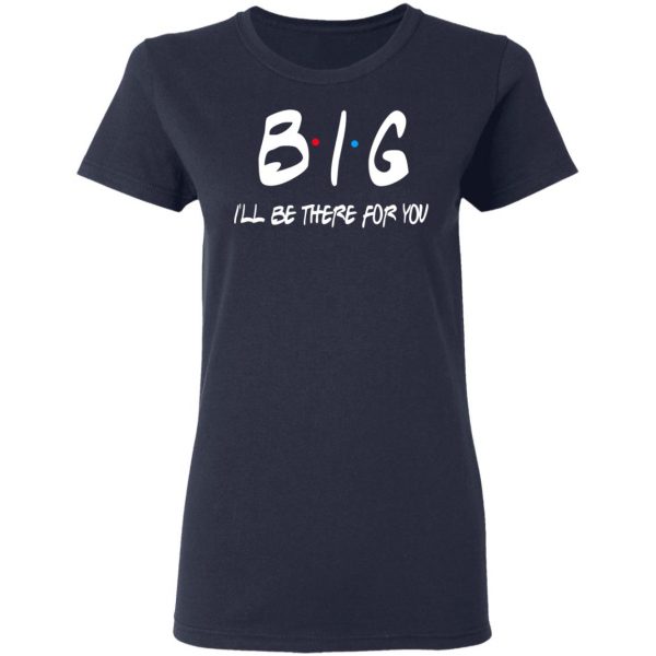 Big I’ll Be There For You Friends T-Shirts, Hoodies, Sweater 7
