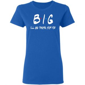 Big I’ll Be There For You Friends T-Shirts, Hoodies, Sweater 20