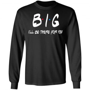 Big I’ll Be There For You Friends T-Shirts, Hoodies, Sweater 21