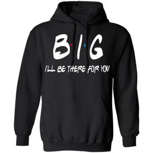 Big I’ll Be There For You Friends T-Shirts, Hoodies, Sweater 22