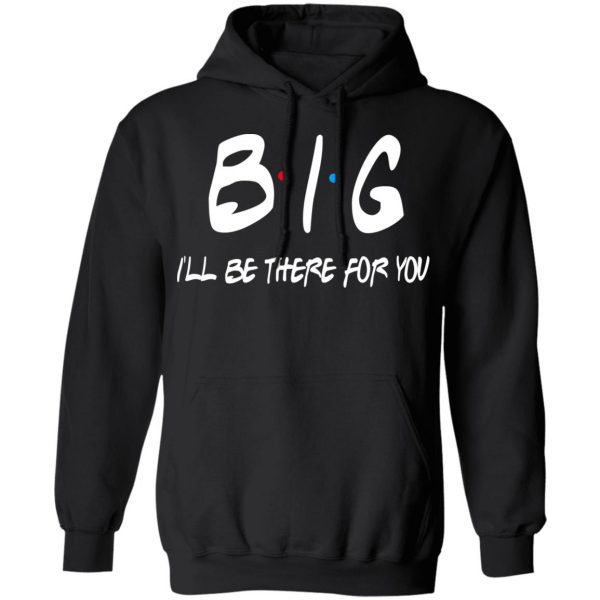 Big I’ll Be There For You Friends T-Shirts, Hoodies, Sweater 10
