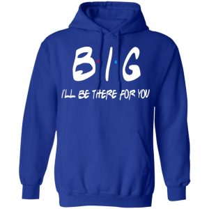 Big I’ll Be There For You Friends T-Shirts, Hoodies, Sweater 25