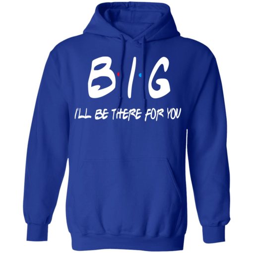 Big I’ll Be There For You Friends T-Shirts, Hoodies, Sweater 13