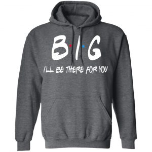 Big I’ll Be There For You Friends T-Shirts, Hoodies, Sweater 24