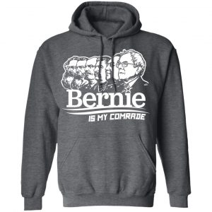 Bernie Sanders Is My Comrade T-Shirts, Hoodies, Sweater 24
