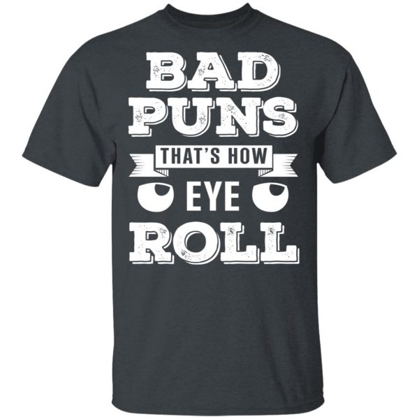 Bad Puns That’s How Eye Roll T-Shirts, Hoodies, Sweater 2