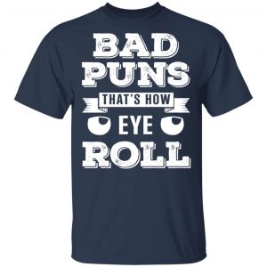 Bad Puns That’s How Eye Roll T-Shirts, Hoodies, Sweater 15